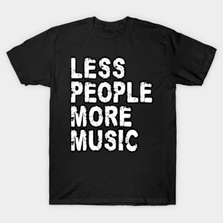 Less People More Music T-Shirt